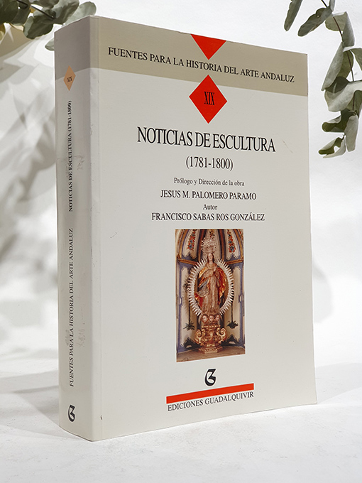 Noticias de Escultura 1781 - 1800. Fuentes para la Historia del Arte Andaluz, XIX. | Libros Antiguos | Libros Bosch Libro: Noticias de Escultura 1781 - 1800. Fuentes para la Historia del Arte Andaluz, XIX. | Autor: | Libros Bosch