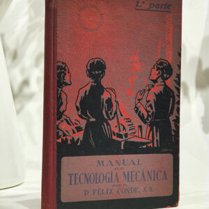 Manual de tecnología mecánica. Lecciones teórico-prácticas para los alumnos de las escuelas profesionales.
