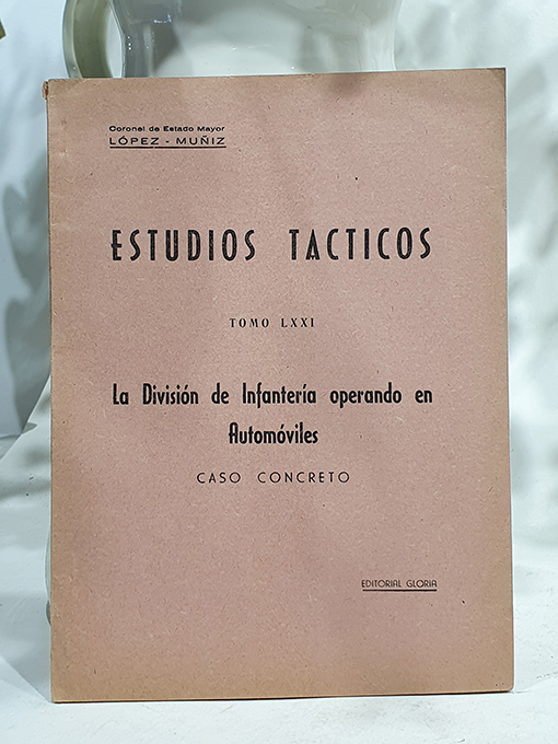 Libro: Estudios Tácticos, Tomo LXXI. La división de Infantería operando en automóviles. Caso concreto Primera parte. | Autor: | Libros Bosch
