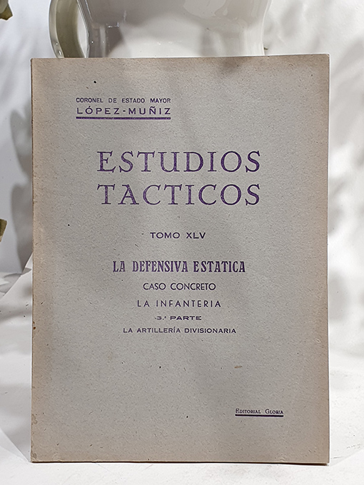 Estudios Tácticos, Tomo XLV. La defensa estática. Caso concreto: La Infantería, 2ª Parte. | Libros Antiguos | Libros Bosch Libro: Estudios Tácticos, Tomo XLV. La defensa estática. Caso concreto: La Infantería, 2ª Parte. | Autor: | Libros Bosch