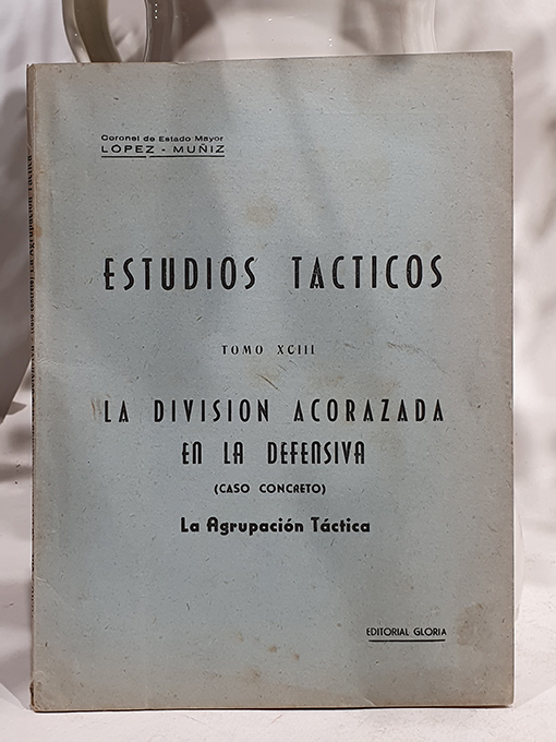 Libro: Estudios Tácticos, Tomo XCIII. La división acorazada en la defensiva.Caso concreto: La agrupación táctica. | Autor: | Libros Bosch