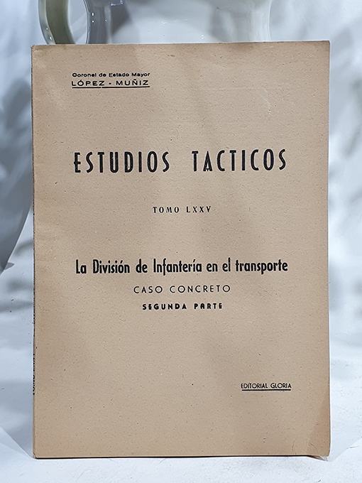 Libro: Estudios Tácticos, Tomo LXXV. La división de Infantería en el transporte. Caso concreto. Segunda parte. | Autor: | Libros Bosch