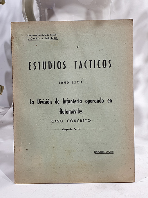 Libro: Estudios Tácticos, Tomo LXXII. La división de Infantería operando en automóviles. Caso concreto. Segunda parte. | Autor: | Libros Bosch