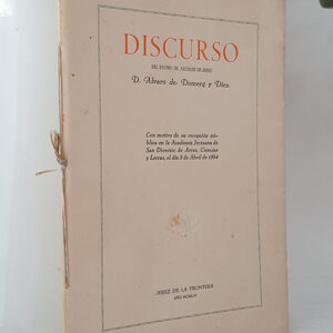 Discurso del Excmo. Sr. Alcalde de Jerez de la Frontera D... Con motivo de su recepción pública en la Academia Jerezana de San Dionisio de Artes, Ciencias y Letras, el día 3 de Abril de 1954.