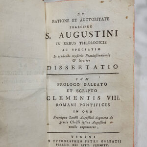 De ratione et auctoritate praecipue S. Augustini in rebus theologicis . Ac speciatim. In tradendo mysterio Praedestinationis Gratiae Dissertatio. Cum prologo galeato et scripto Clementis VIII. Romani Pontificis...