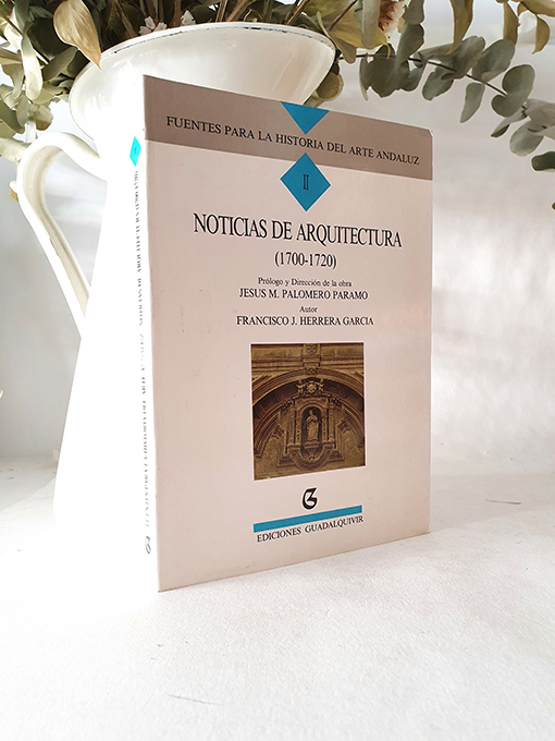 Noticias de Arquitectura 1700 - 1720. Fuentes para la Historia del Arte Andaluz, II. | Libros Antiguos | Libros Bosch Libro: Noticias de Arquitectura 1700 - 1720. Fuentes para la Historia del Arte Andaluz, II. | Autor: | Libros Bosch