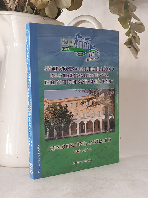 Libro: Aportaciones al estudio histórico del colegio San Luis Gonzaga de El Puerto de Santa María (Cádiz). Ciento Cincuenta Aniversario 1864-2014. | Autor: | Libros Bosch