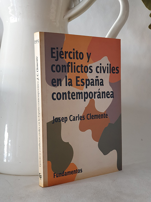EJERCITOS Y CONFLICTOS CIVILES EN LA ESPAÑA CONTEMPORANEA. | Libros Antiguos | Libros Bosch Libro: EJERCITOS Y CONFLICTOS CIVILES EN LA ESPAÑA CONTEMPORANEA. | Autor: | Libros Bosch