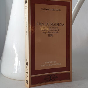 Juan de Mairena. Sentencias, donaires, apuntes y recuerdos de un profesor apócrifo. 1936. Edición, introducción y notas por José Mª Valverde.