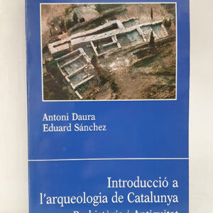 Introducció a l arqueologia de Catalunya. Prehistoria i Antiguitat.