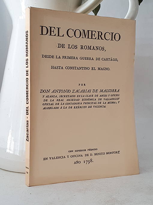 Libro: Del comercio de los romanos desde la primera guerra de Cartágo, hasta Constantino el Magno. Facsímil de la de Valencia, Benito Monfort, 1798. | Autor: | Libros Bosch