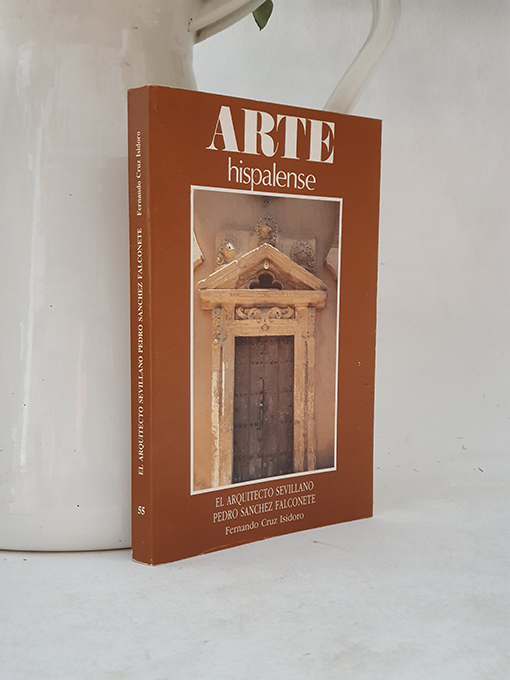 Libro: El arquitecto sevillano Pedro Sánchez Falconete. Colección Arte Hispalense, 55. | Autor: | Libros Bosch