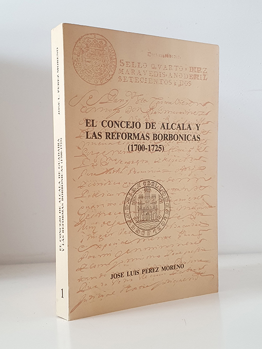 Libro: El Concejo de Alcalá y las reformas borbónicas (1700-1725). | Autor: | Libros Bosch