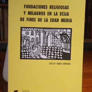 Fundaciones religiosas y milagros en la Ecija de fines de la Edad Media.