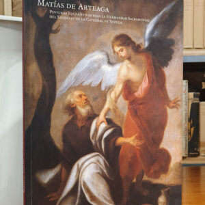 MATIAS DE ARTEAGA. Pinturas Eucarísticas para la Hermandad Sacramental del Sagrario de la Catedral de Sevilla.