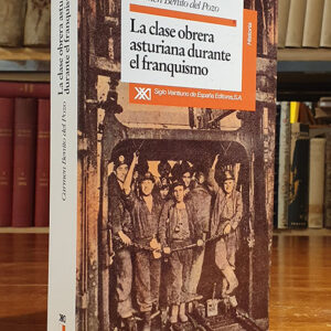 LA CLASE OBRERA ASTURIANA DURANTE EL FRANQUISMO. Empleo, condiciones de trabajo y conflicto (1940-1975)