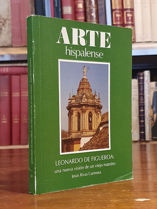 Libro: Leonardo de Figueroa: Una nueva visión de un viejo maestro. Colección Arte Hispalense, 63. | Autor: | Libros Bosch