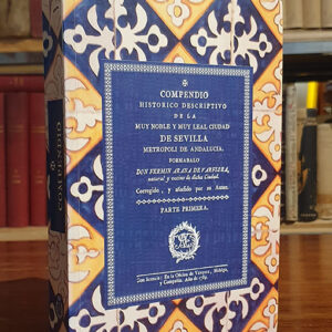 Compendio histórico descriptivo de la Muy Noble y Muy Leal Ciudad de Sevilla. Edición facsímil de la de Sevilla, 1789.