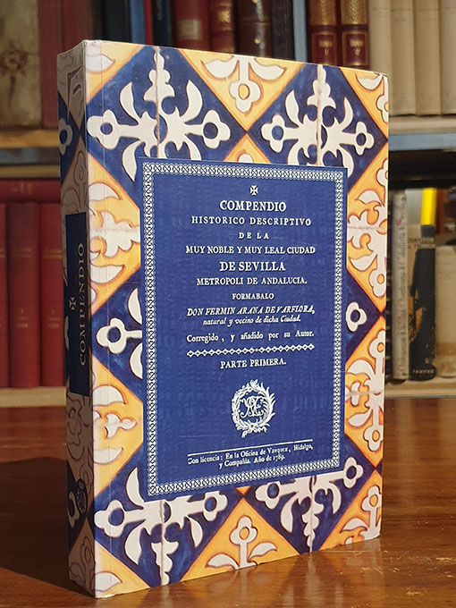 Libro: Compendio histórico descriptivo de la Muy Noble y Muy Leal Ciudad de Sevilla. Edición facsímil de la de Sevilla, 1789. | Autor: | Libros Bosch