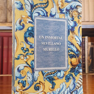 Un Inmortal Sevillano. Murillo. (1618-1682). Facsímil de la edición de Hijos de G. Alvarez, 1921.