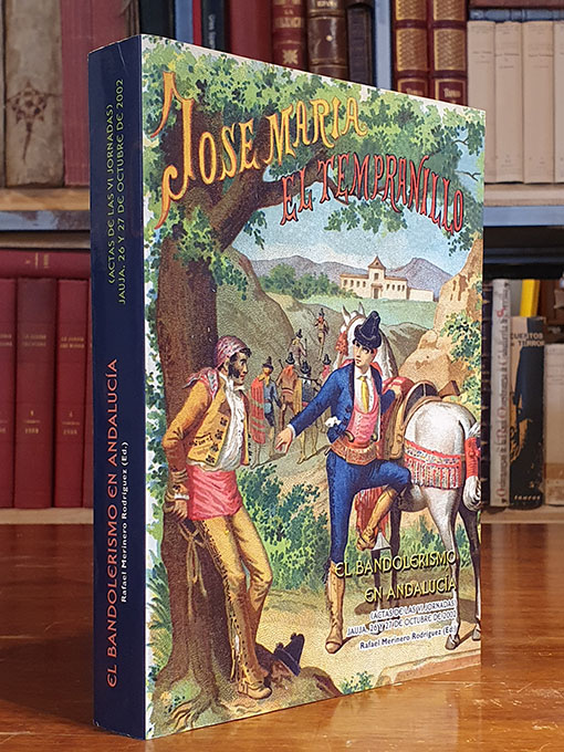 Libro: José María El tempranillo. Actas de las VI Jornadas de El bandolerismo en Andalucía. Jauja, 26 y 27 de octubre de 2002. | Autor: | Libros Bosch