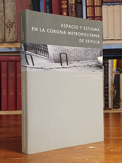 Libro: ESPACIO Y ESTIGMA EN LA CORONA METROPOLITANA DE SEVILLA. | Autor: | Libros Bosch