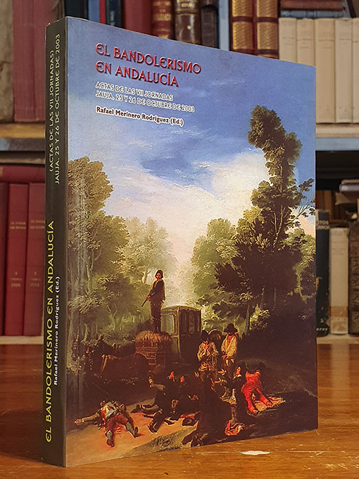 Libro: EL BANDOLERISMO EN ANDALUCÍA. Actas de las VII jornadas. Jauja Octubre 2003. | Autor: | Libros Bosch