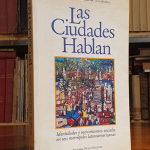 LAS CIUDADES HABLAN. Identidades y movimientos sociales en seis metrópolis latinoamericanas: Caracas, Bogotá, Buenos Aires,Salvador de Bahía, Santiago de Chile y Lima.