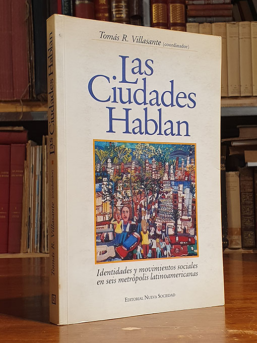 Libro: LAS CIUDADES HABLAN. Identidades y movimientos sociales en seis metrópolis latinoamericanas: Caracas, Bogotá, Buenos Aires,Salvador de Bahía, Santiago de Chile y Lima. | Autor: | Libros Bosch