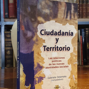 Ciudadania y territorio: Las relaciones políticas de las nuevas identidades sociales.