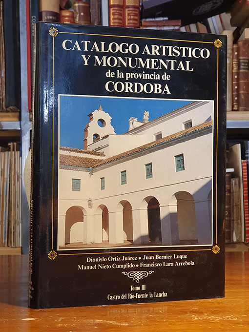 Libro: Catálogo Artístico y Monumental de la provincia de Córdoba. Tomo III: Castro del Río - Fuente la Lancha. | Autor: | Libros Bosch