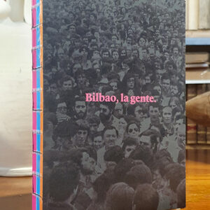 Bilbao, la gente. La ciudadanía y la construcción de la ciudad. 40 años de democracia municipal (1979-2019).