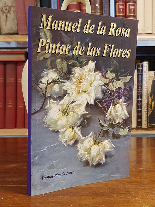 Libro: Manuel de la Rosa. Pintor de las Flores. | Autor: | Libros Bosch