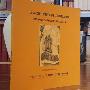 LA ARQUITECTURA DE LOS ORGANOS. Organos Barrocos de Sevilla.