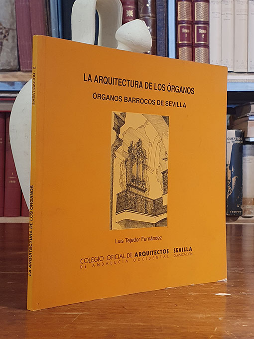 LA ARQUITECTURA DE LOS ORGANOS. Organos Barrocos de Sevilla. | Libros Antiguos | Libros Bosch Libro: LA ARQUITECTURA DE LOS ORGANOS. Organos Barrocos de Sevilla. | Autor: | Libros Bosch