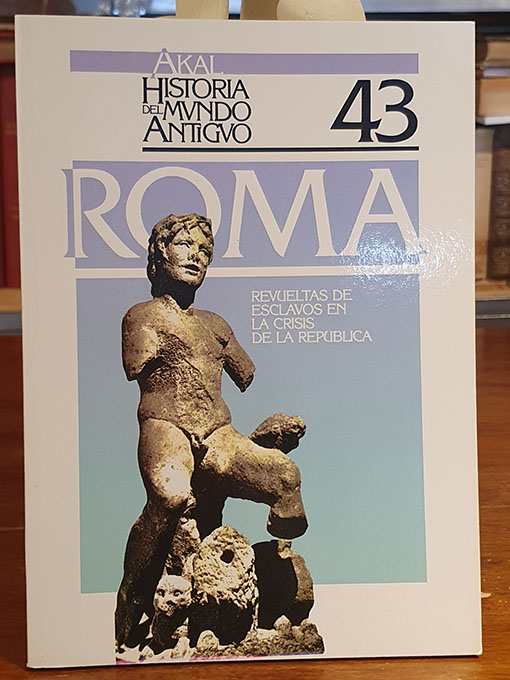 Libro: Roma. Las revueltas de esclavos en la crisis de La República. Historia del Mundo Antiguo, 43. | Autor: | Libros Bosch