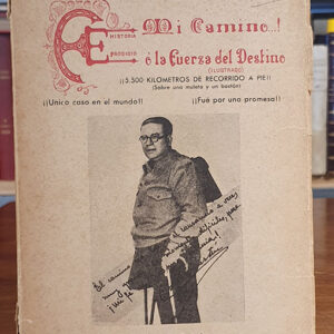 MI CAMINO.! Ó LA FUERZA DEL DESTINO (ILUSTRADO). ¡¡5.500 KILOMETROS DE RECORRIDO A PIE!! (Sobre una muleta y un bastón) 1941 - 1942