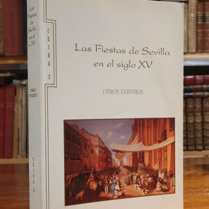 Las fiestas de Sevilla en el siglo XV. Otros estudios. (Ceira, 2 - Centro de Estudios e Investigación de la Religiosidad Andaluza)