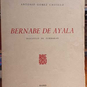 Bernabé de Ayala. Discípulo de Zurbarán. Discurso leído en la Academia de Bellas Artes de Santa Isabel de Hungría de Sevilla. Contestación de Alfonso Grosso Sánchez en la recepción pública del primero el 28 de mayo de 1949.