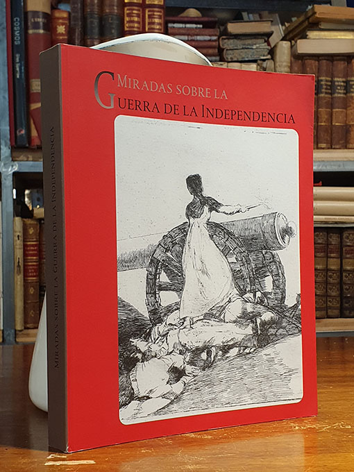 Libro: Miradas sobre la Guerra de la Independencia. Catálogo de la Exposición celebrada en la Biblioteca Nacional. Textos de José Álvarez Junco, Nigel Glendinning | Autor: | Libros Bosch