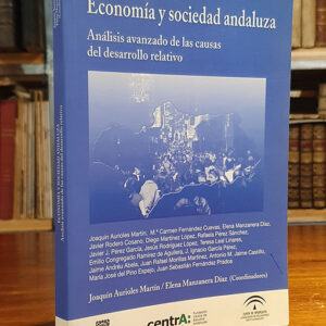 EconomÍa y sociedad andaluza. Análisis avanzado de las causas del desarrollo relativo.