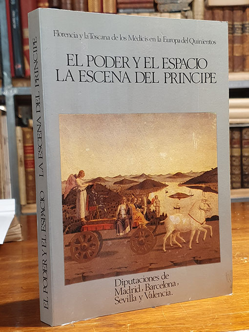 Libro: El poder y el espacio. La escena del príncipe. Florencia y la Toscana de los Médicis en la Europa del Quinientos. | Autor: | Libros Bosch