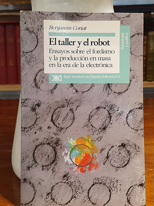Libro: El taller y el robot. Ensayos sobre el fordismo y la producción en masa en la era electrónica. | Autor: | Libros Bosch