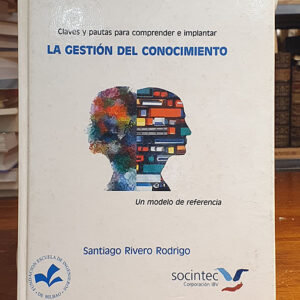 Claves y pautas para implantar la gestión del conocimiento. Un modelo de referencia.