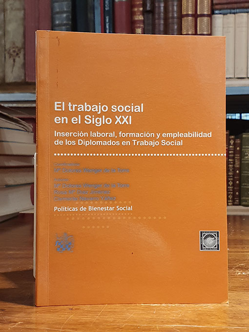 Libro: El trabajo social en el siglo XXI. Mª Dolores Wenger De La Torre. Inserción laboral, formación y empleabilidad de los diplomados en trabajo social. | Autor: | Libros Bosch