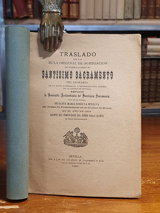 Libro: [FOLLETO] Traslado de la Bula original de agregación que en favor de la cofradía del Santísimo Sacramento del Sagrario de la Santa Patriarcal y Metropolitana Iglesia de Sevilla expidió la venerable Archicofradía del Santísimo Sacramento sita en la Iglesia de Santa María sobre la Minerva del Orden de Predicadores de la Ciudad de Roma en el año de 1609... | Autor: | Libros Bosch