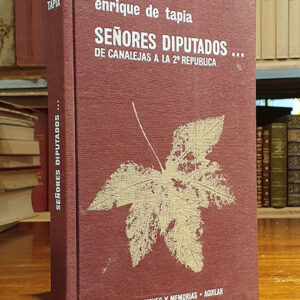 SEÑORES DIPUTADOS. DE CANALEJAS A LA 2ª REPUBLICA.