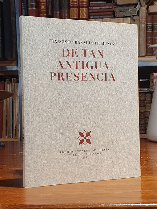 De tan antigua presencia. Premio Andaluz de Poesía Villa de Peligros. | Libros Antiguos | Libros Bosch Libro: De tan antigua presencia. Premio Andaluz de Poesía Villa de Peligros. | Autor: | Libros Bosch