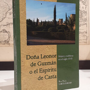 Doña Leonor de Guzmán, o el Espíritu de Casta. Mujer y Nobleza en el Siglo XVII.