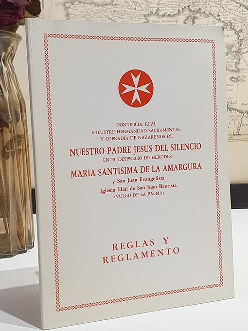 Libro: REGLAS y REGLAMENTO de la Hermandad Sacramental y Cofradía de Nazarenos de Nuestro Padre Jesús del Silencio en el desprecio de Herodes María Santísima de la Amargura y San Juan Evangelista, Iglesia filian de San Juan Bautista [Vulgo de la Palma]. | Autor: | Libros Bosch